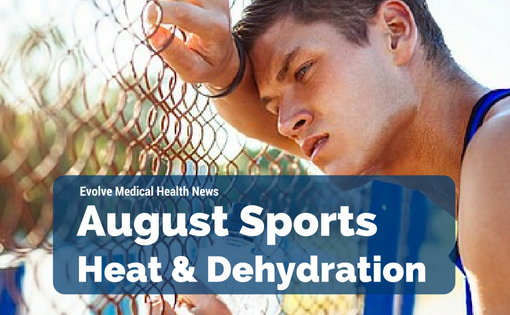Dehydration and August Sports:Evolve Medical provides primary care and urgent care to Annapolis, Edgewater, Severna Park, Arnold, Davidsonville, Gambrills, Crofton, Waugh Chapel, Stevensville, Pasadena and Glen Burnie.