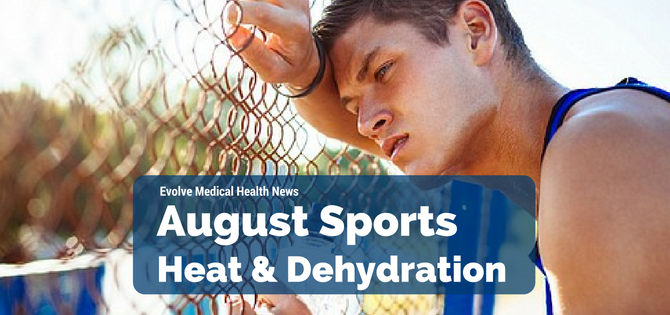 Dehydration and August Sports:Evolve Medical provides primary care and urgent care to Annapolis, Edgewater, Severna Park, Arnold, Davidsonville, Gambrills, Crofton, Waugh Chapel, Stevensville, Pasadena and Glen Burnie.
