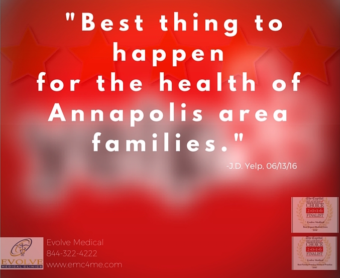 Evolve Medical Clinics is the Highest Rated Primary Care and Urgent Care serving Annapolis, Edgewater, Davidsonville, Gambrills, Crofton, Bowie, Severna Park, Arnold, Stevensville, Waugh Chapel, Pasadena and Glen Burnie.