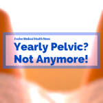 Yearly Pelvic Exams? For Some, Not Anymore