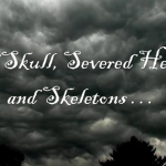 Of Skull, Severed Heads, and Skeletons